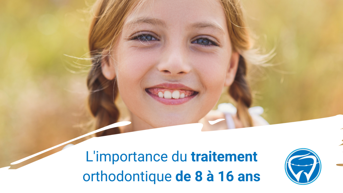 L’importance du traitement orthodontique de 8 à 16 ans L'importance du traitement orthodontique de 8 à 16 ans