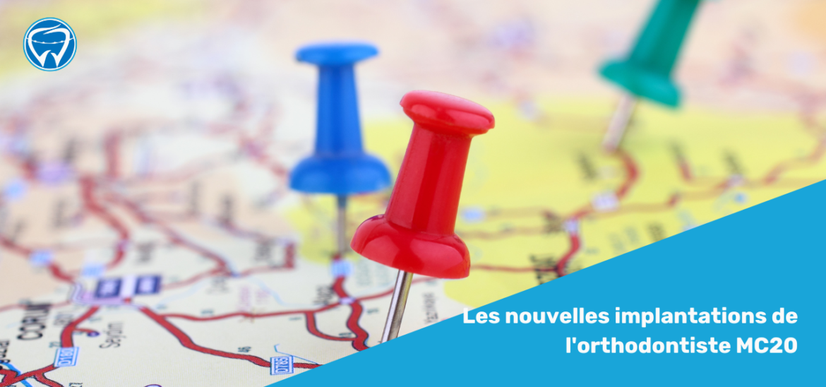 Les nouvelles implantations de l'orthodontiste MC20
