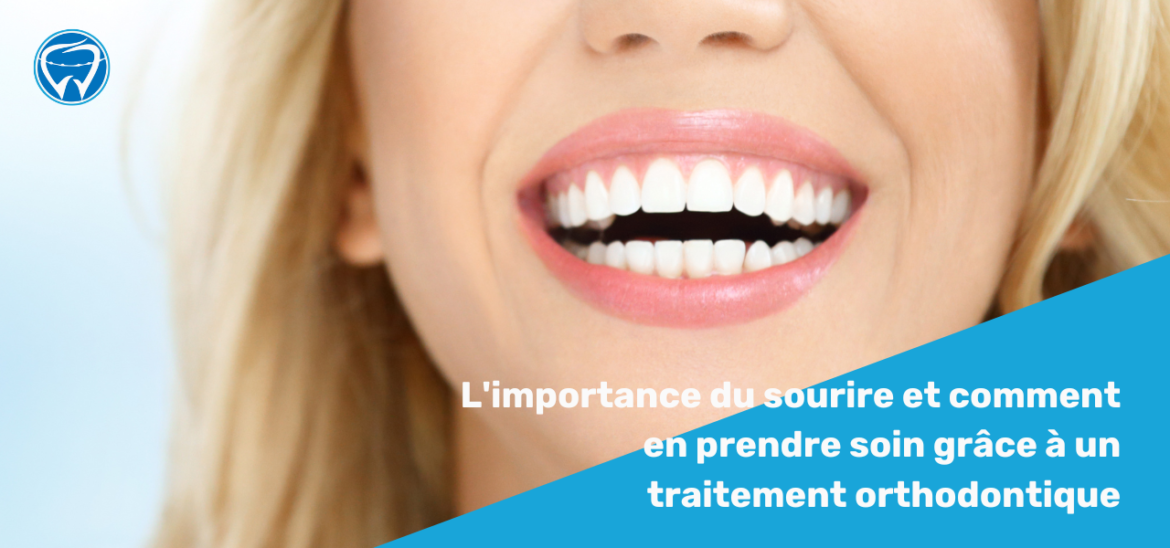 L'importance du sourire et comment en prendre soin grâce à un traitement orthodontique