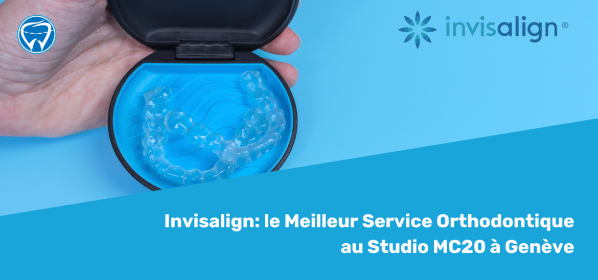 Invisalign: le Meilleur Service Orthodontique au Studio MC20 à Genève Invisalign: le Meilleur Service Orthodontique au Studio MC20 à Genève