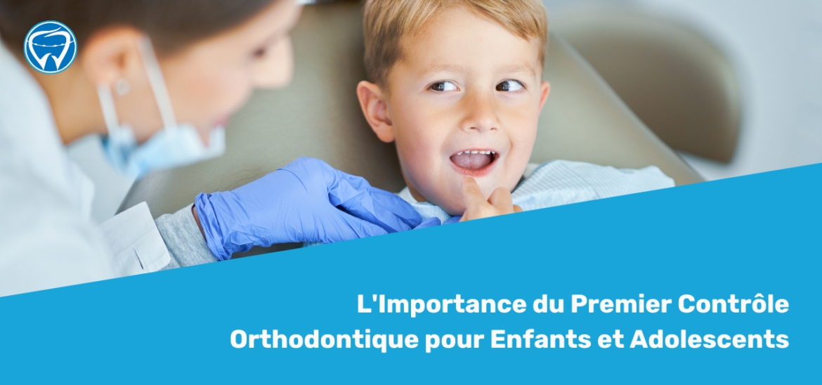 L'Importance du Premier Contrôle Orthodontique pour Enfants et Adolescents